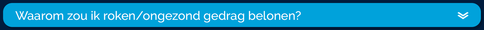 Waarom zou ik roken/ongezond gedrag belonen?